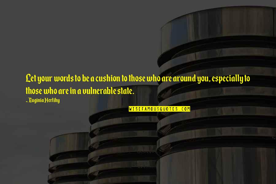 Mcwane Inc Quotes By Euginia Herlihy: Let your words to be a cushion to Mcwane Inc Quotes By Euginia Herlihy: Let your words to be a cushion to