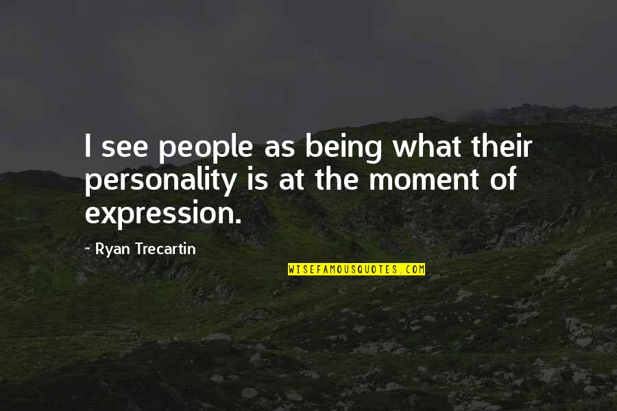 Mcwaters Remodeling Quotes By Ryan Trecartin: I see people as being what their personality