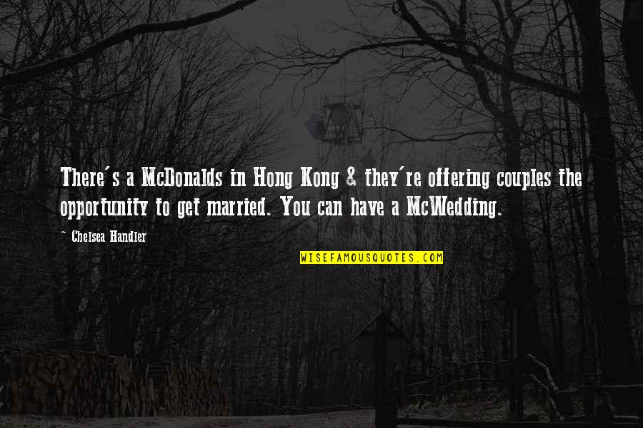 Mcwedding Quotes By Chelsea Handler: There's a McDonalds in Hong Kong & they're