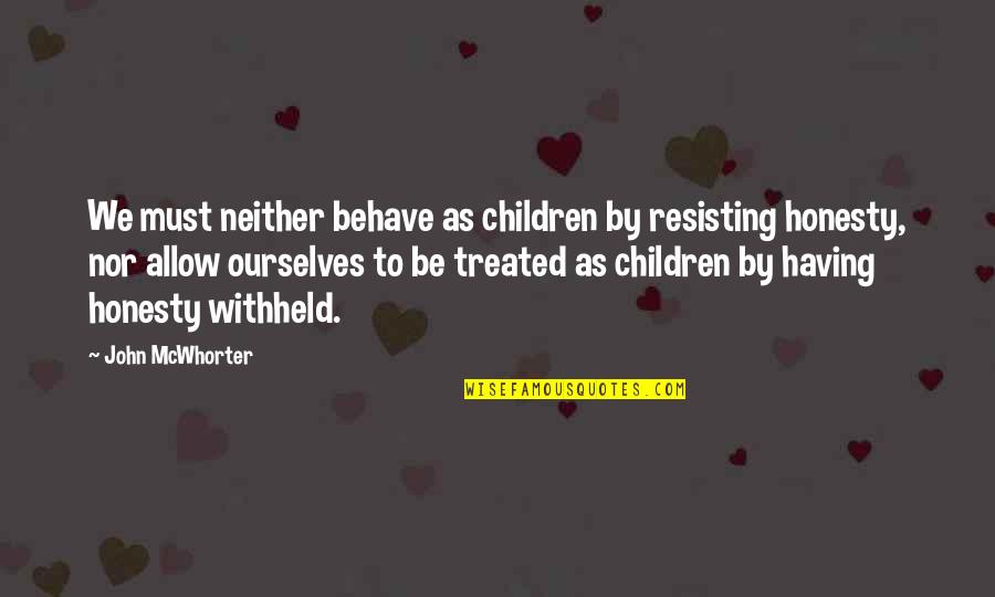 Mcwhorter Quotes By John McWhorter: We must neither behave as children by resisting Mcwhorter Quotes By John McWhorter: We must neither behave as children by resisting