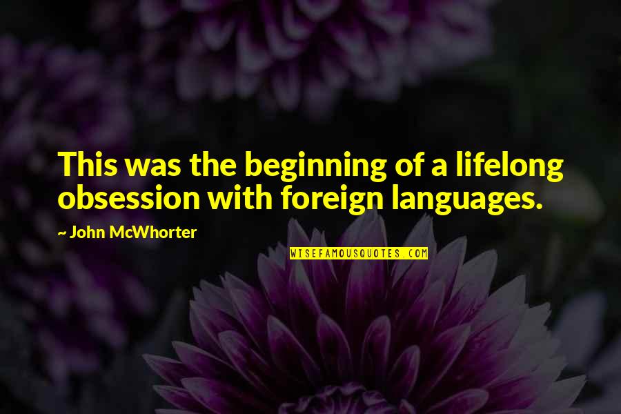 Mcwhorter Quotes By John McWhorter: This was the beginning of a lifelong obsession