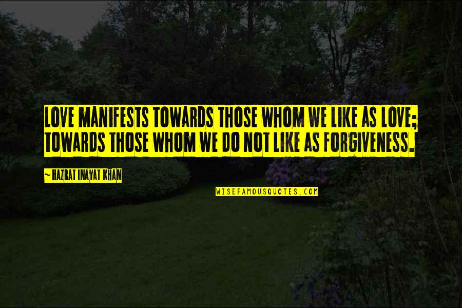 Mcwhorters Quotes By Hazrat Inayat Khan: Love manifests towards those whom we like as