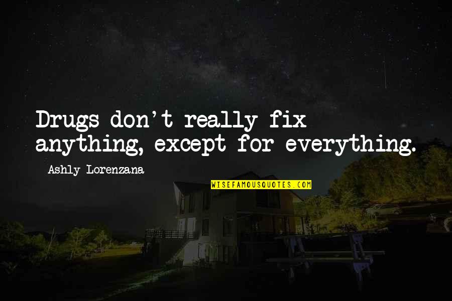 Md Code Quote Quotes By Ashly Lorenzana: Drugs don't really fix anything, except for everything.