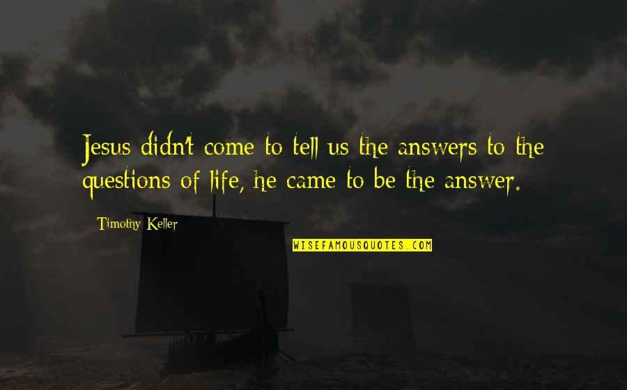 Md Code Quote Quotes By Timothy Keller: Jesus didn't come to tell us the answers