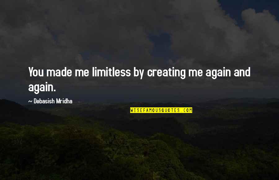 Md Quotes By Debasish Mridha: You made me limitless by creating me again