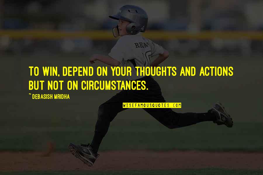 Md Quotes By Debasish Mridha: To win, depend on your thoughts and actions