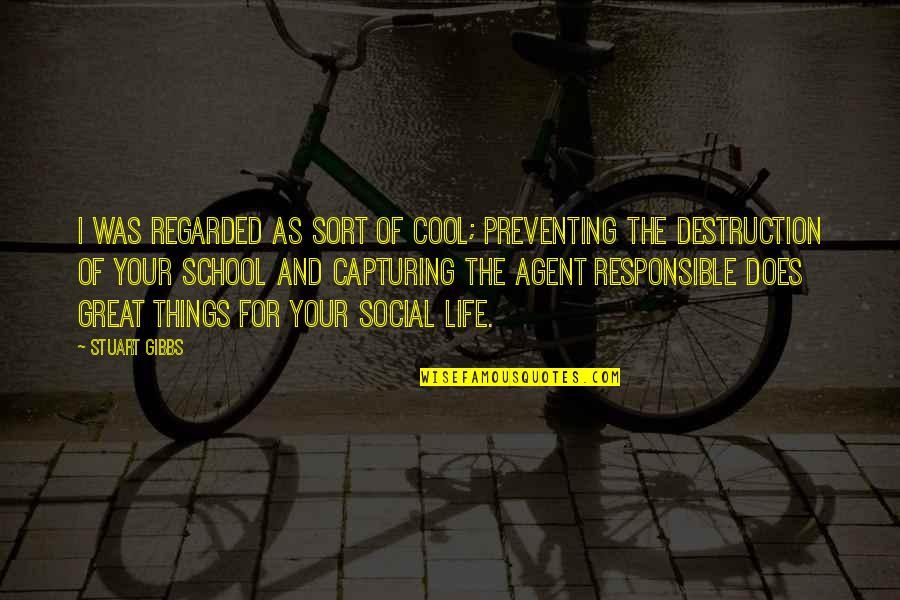 Md Writer Quotes By Stuart Gibbs: I was regarded as sort of cool; preventing Md Writer Quotes By Stuart Gibbs: I was regarded as sort of cool; preventing