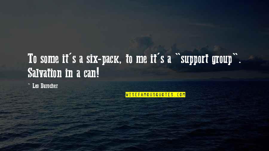 Mdas Example Quotes By Leo Durocher: To some it's a six-pack, to me it's