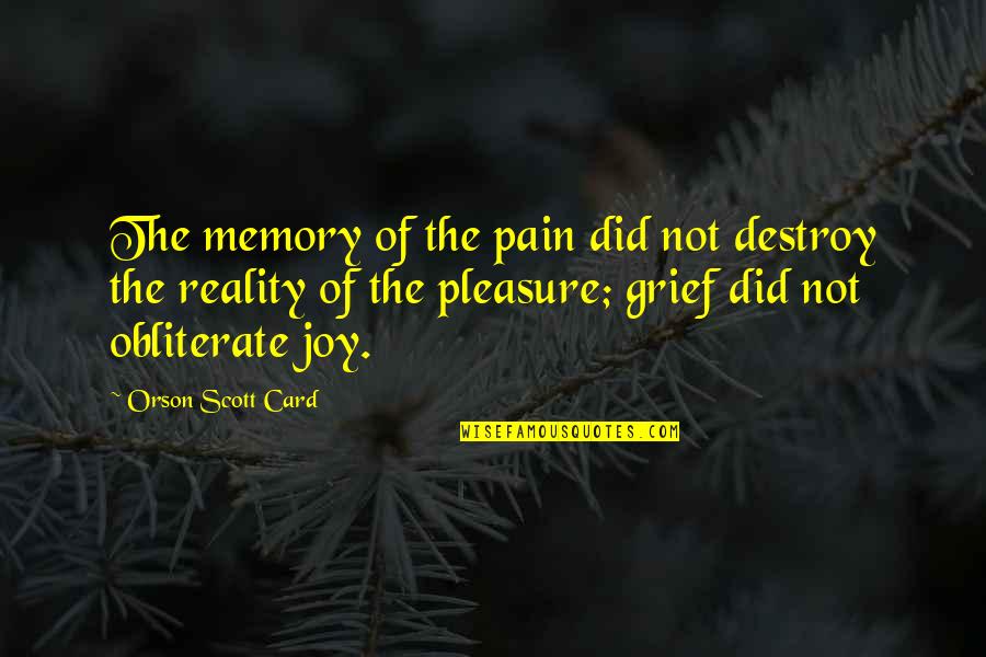 Mdas Example Quotes By Orson Scott Card: The memory of the pain did not destroy Mdas Example Quotes By Orson Scott Card: The memory of the pain did not destroy
