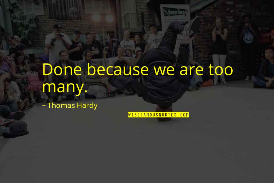 Mdchen Quotes By Thomas Hardy: Done because we are too many. Mdchen Quotes By Thomas Hardy: Done because we are too many.