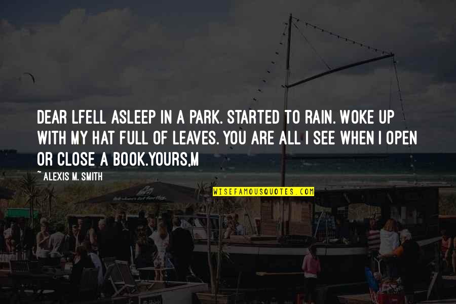 M'dear Quotes By Alexis M. Smith: Dear LFell asleep in a park. Started to