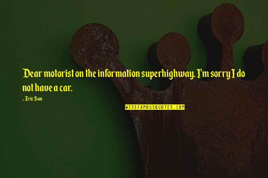 M'dear Quotes By Eric San: Dear motorist on the information superhighway. I'm sorry