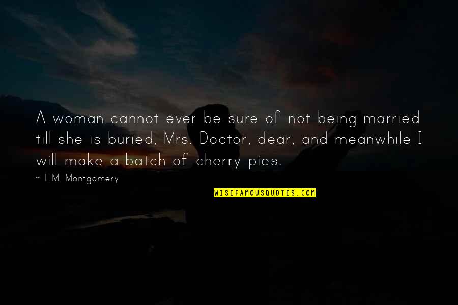 M'dear Quotes By L.M. Montgomery: A woman cannot ever be sure of not