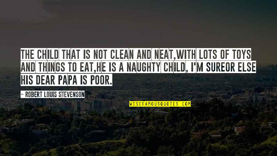 M'dear Quotes By Robert Louis Stevenson: The child that is not clean and neat,With