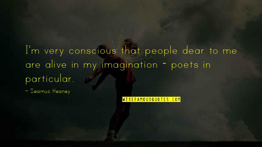M'dear Quotes By Seamus Heaney: I'm very conscious that people dear to me