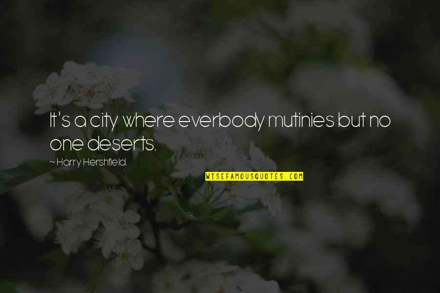 Mdears Quotes By Harry Hershfield: It's a city where everbody mutinies but no Mdears Quotes By Harry Hershfield: It's a city where everbody mutinies but no