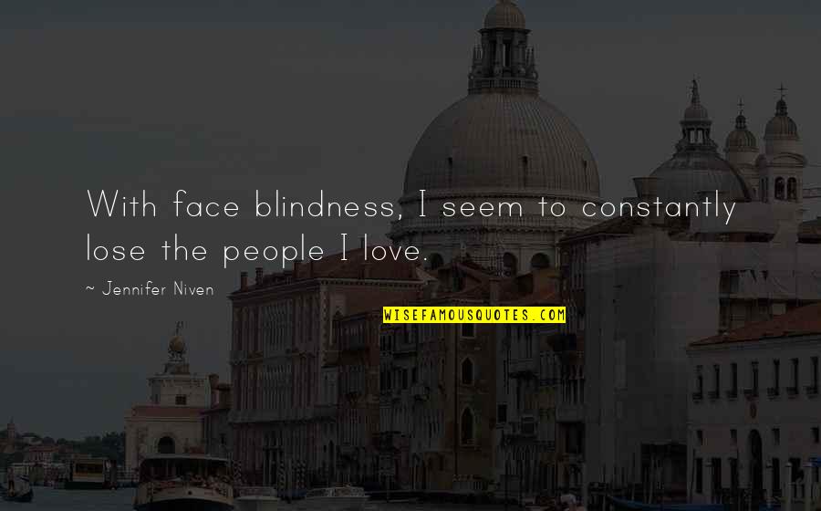 Mdears Quotes By Jennifer Niven: With face blindness, I seem to constantly lose Mdears Quotes By Jennifer Niven: With face blindness, I seem to constantly lose