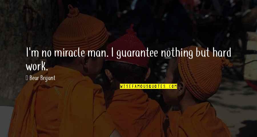 Mdena Malta Quotes By Bear Bryant: I'm no miracle man. I guarantee nothing but