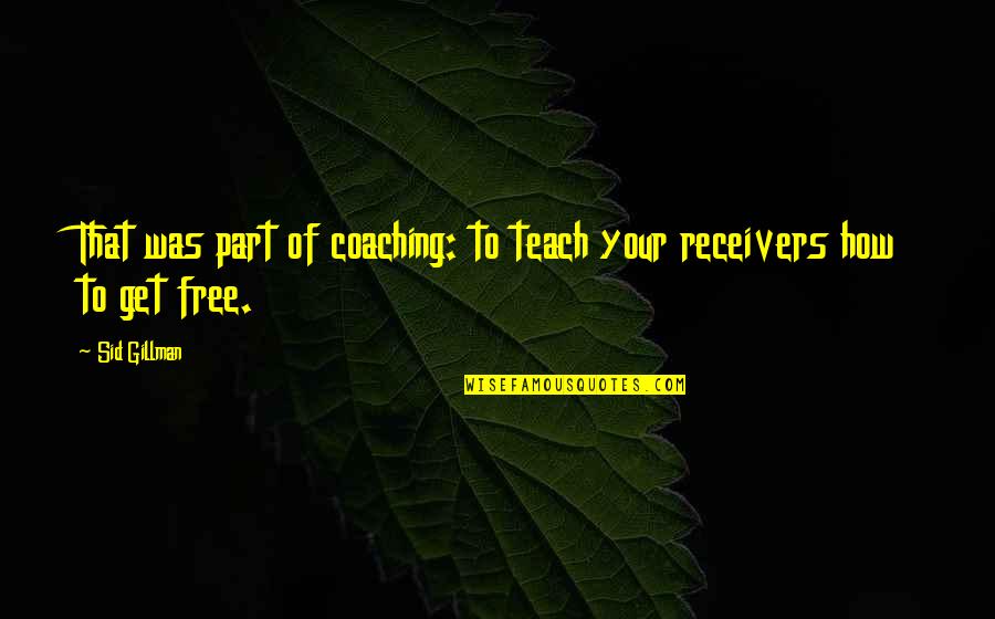 Mdena Malta Quotes By Sid Gillman: That was part of coaching: to teach your