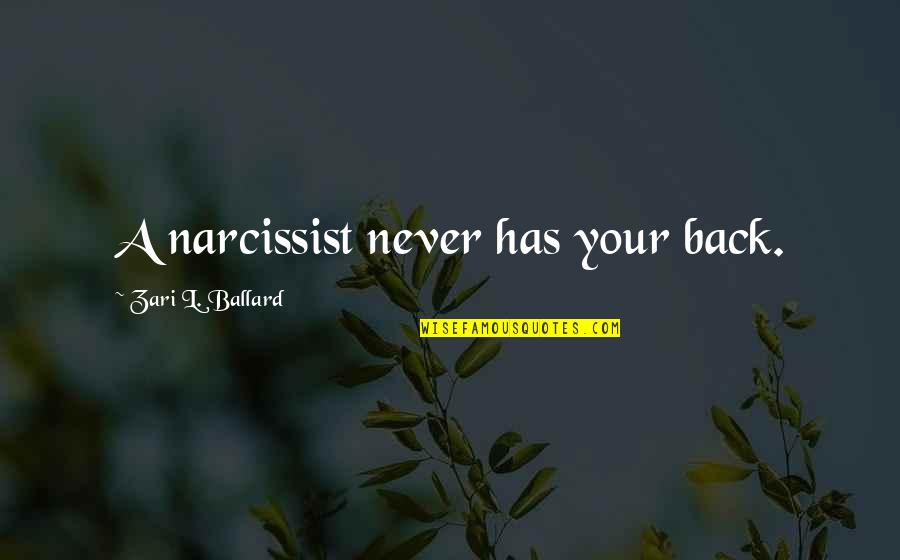 Mdena Malta Quotes By Zari L. Ballard: A narcissist never has your back. Mdena Malta Quotes By Zari L. Ballard: A narcissist never has your back.