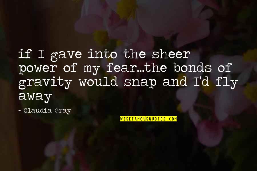 Mdgsw Quotes By Claudia Gray: if I gave into the sheer power of Mdgsw Quotes By Claudia Gray: if I gave into the sheer power of