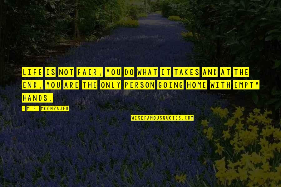 Mdgsw Quotes By M.F. Moonzajer: Life is not fair; you do what it Mdgsw Quotes By M.F. Moonzajer: Life is not fair; you do what it