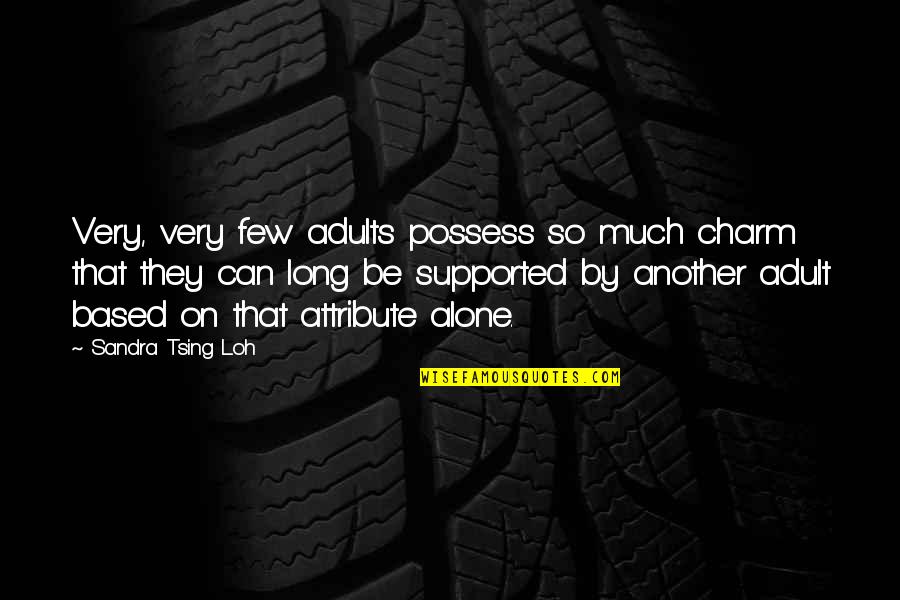 Mdgsw Quotes By Sandra Tsing Loh: Very, very few adults possess so much charm Mdgsw Quotes By Sandra Tsing Loh: Very, very few adults possess so much charm