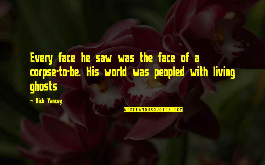 Mdha Dallas Quotes By Rick Yancey: Every face he saw was the face of Mdha Dallas Quotes By Rick Yancey: Every face he saw was the face of