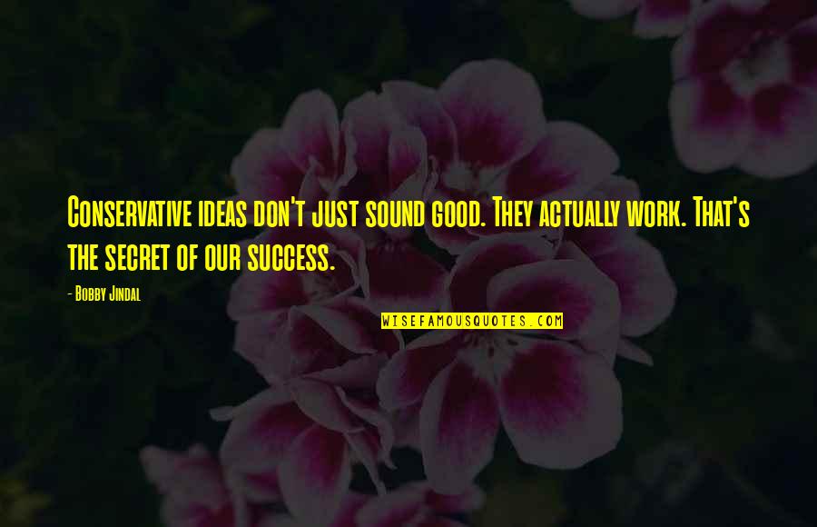 Mdid Quotes By Bobby Jindal: Conservative ideas don't just sound good. They actually Mdid Quotes By Bobby Jindal: Conservative ideas don't just sound good. They actually