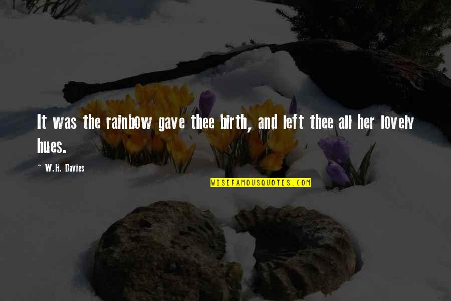 Mdidx Quotes By W.H. Davies: It was the rainbow gave thee birth, and