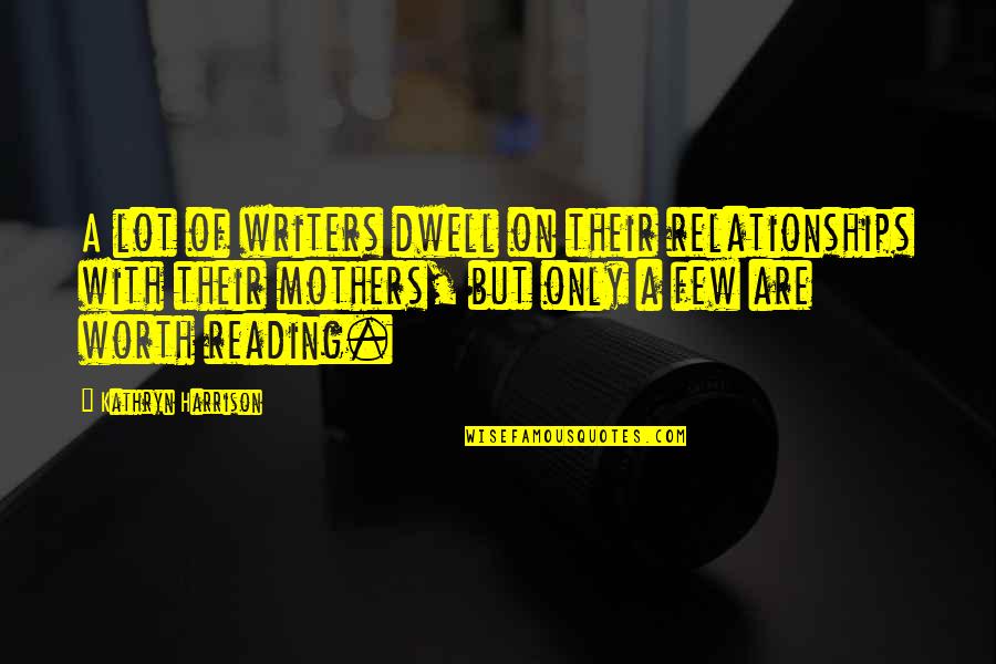 Mdireclutamientoenlinea Quotes By Kathryn Harrison: A lot of writers dwell on their relationships Mdireclutamientoenlinea Quotes By Kathryn Harrison: A lot of writers dwell on their relationships