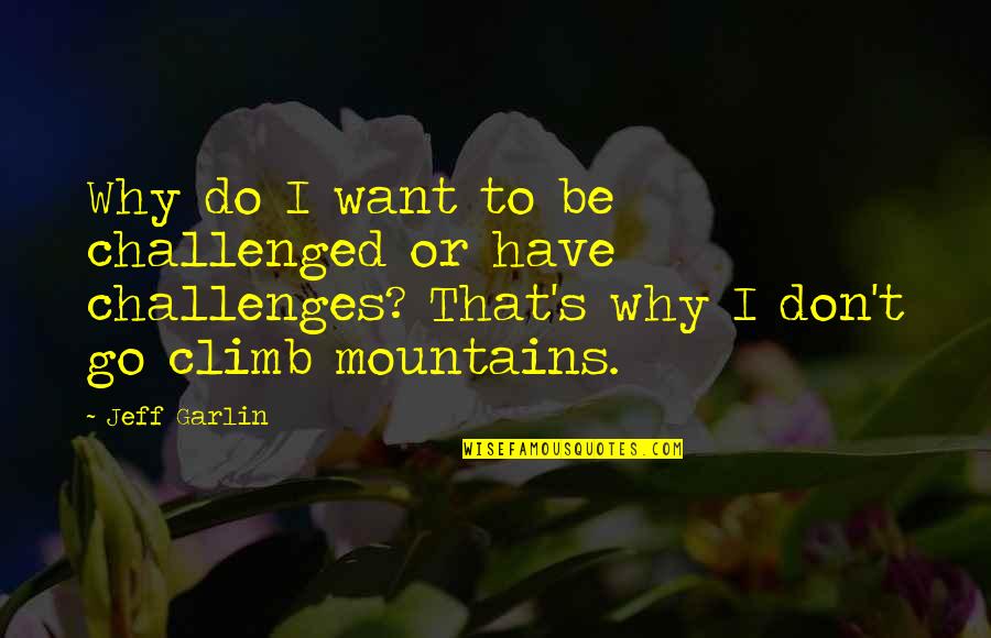 Mdjaffiliates Quotes By Jeff Garlin: Why do I want to be challenged or