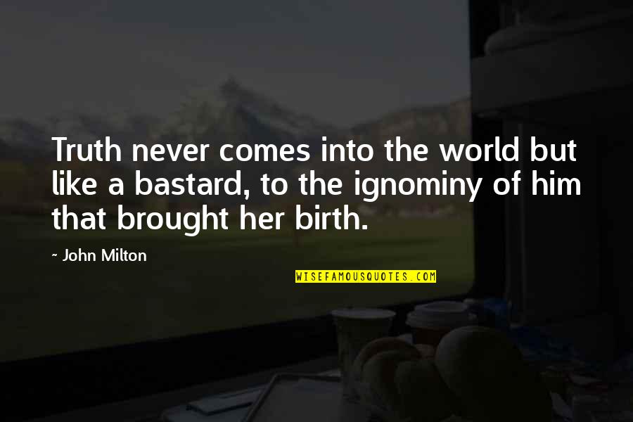 Mdluli Xolani Quotes By John Milton: Truth never comes into the world but like Mdluli Xolani Quotes By John Milton: Truth never comes into the world but like