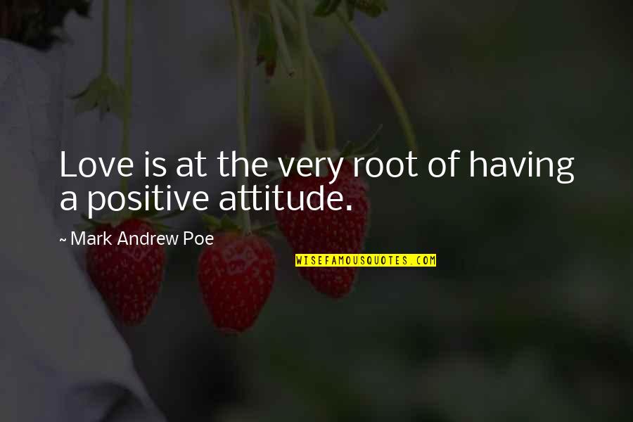 Mdluli Xolani Quotes By Mark Andrew Poe: Love is at the very root of having Mdluli Xolani Quotes By Mark Andrew Poe: Love is at the very root of having