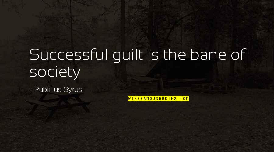 Mdrythmn Quotes By Publilius Syrus: Successful guilt is the bane of society