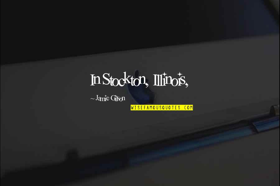 Mds Quotes By Jamie Gilson: In Stockton, Illinois, Mds Quotes By Jamie Gilson: In Stockton, Illinois,