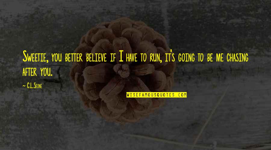 Me After You Quotes By C.L.Stone: Sweetie, you better believe if I have to