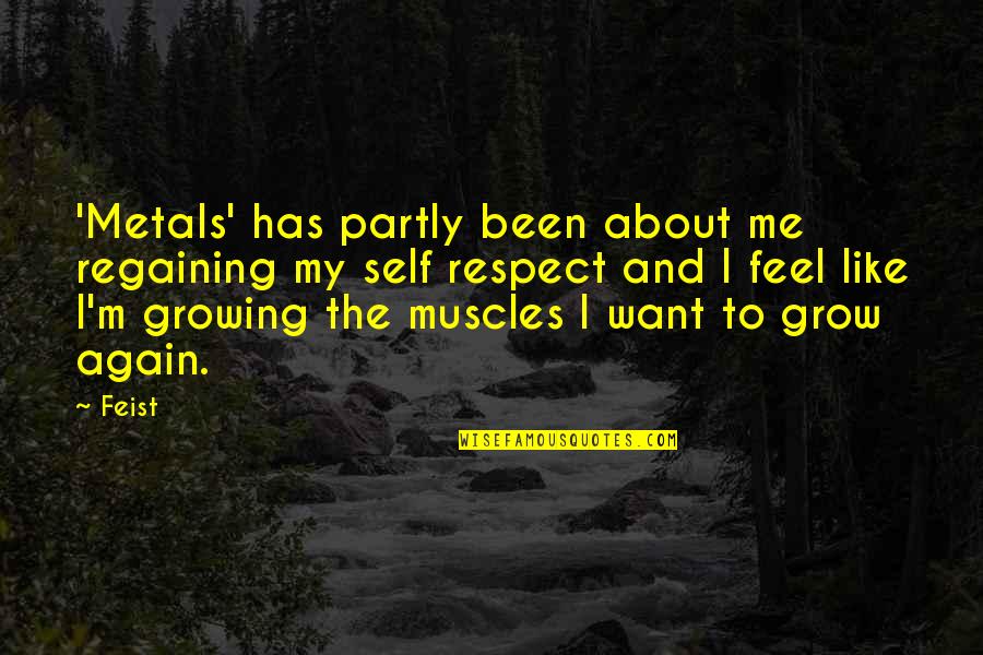 Me Again Quotes By Feist: 'Metals' has partly been about me regaining my Me Again Quotes By Feist: 'Metals' has partly been about me regaining my