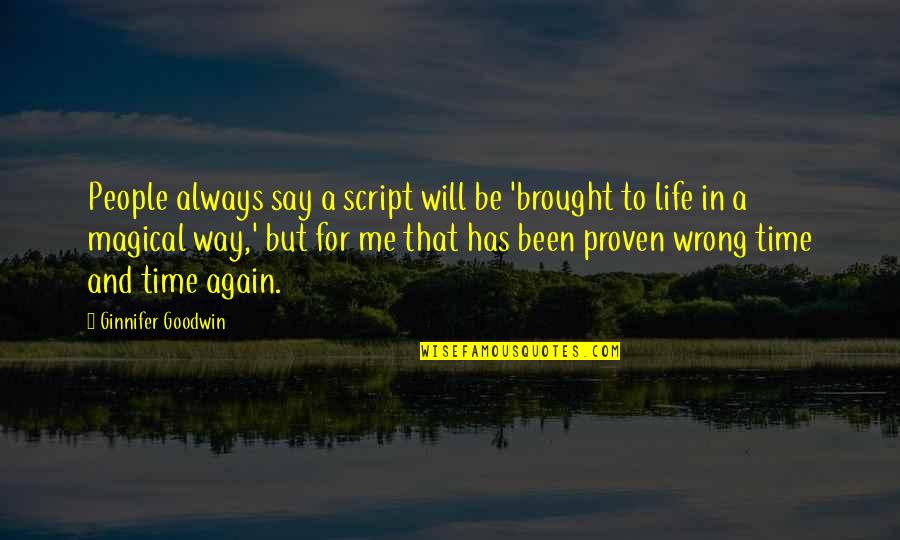 Me Again Quotes By Ginnifer Goodwin: People always say a script will be 'brought Me Again Quotes By Ginnifer Goodwin: People always say a script will be 'brought