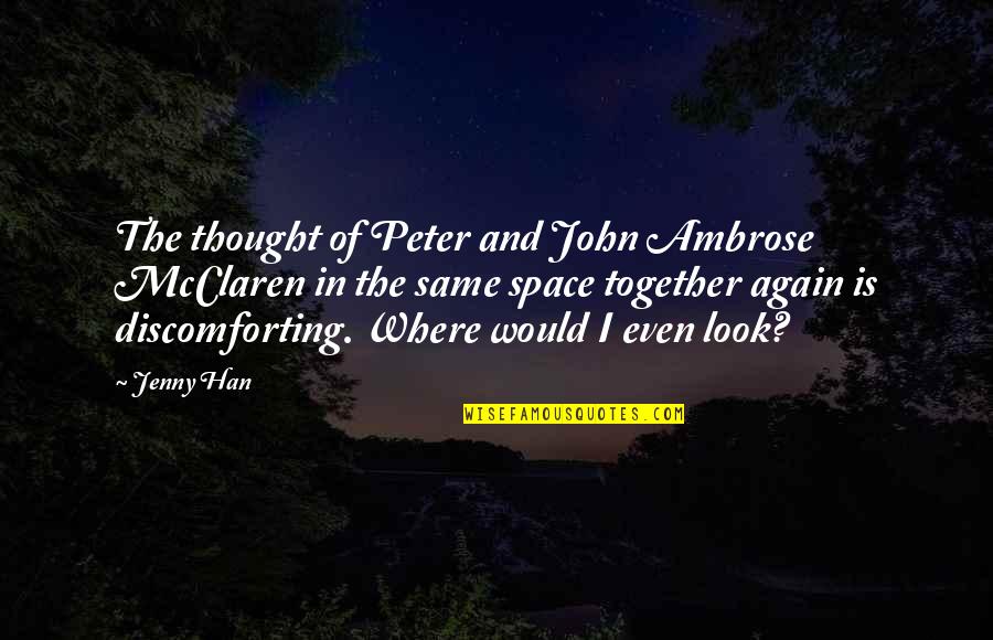 Me Again Quotes By Jenny Han: The thought of Peter and John Ambrose McClaren Me Again Quotes By Jenny Han: The thought of Peter and John Ambrose McClaren