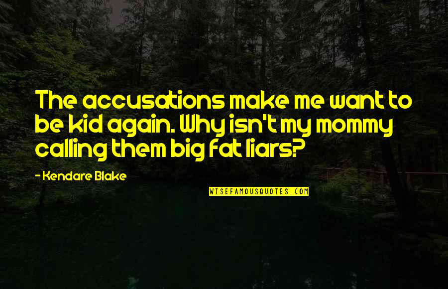 Me Again Quotes By Kendare Blake: The accusations make me want to be kid Me Again Quotes By Kendare Blake: The accusations make me want to be kid