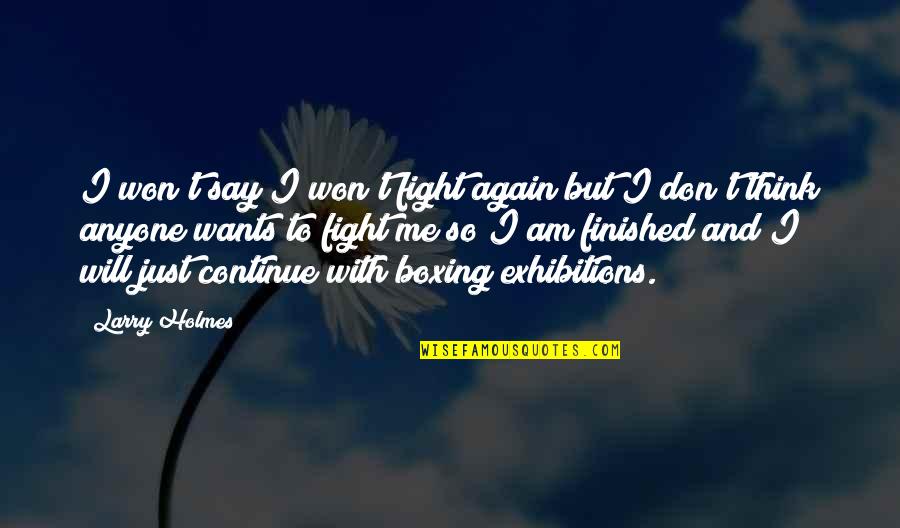 Me Again Quotes By Larry Holmes: I won't say I won't fight again but Me Again Quotes By Larry Holmes: I won't say I won't fight again but