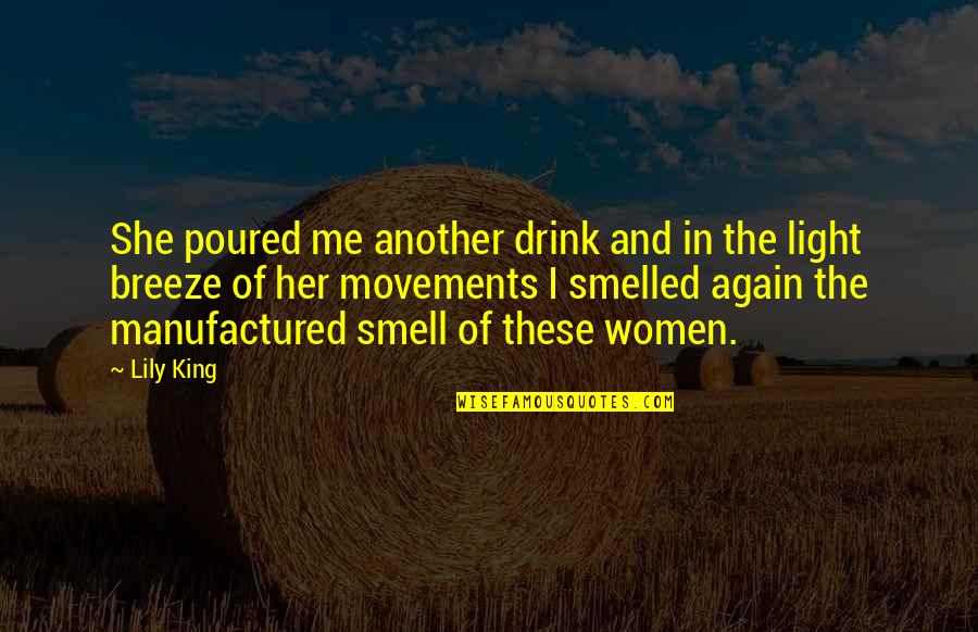 Me Again Quotes By Lily King: She poured me another drink and in the Me Again Quotes By Lily King: She poured me another drink and in the