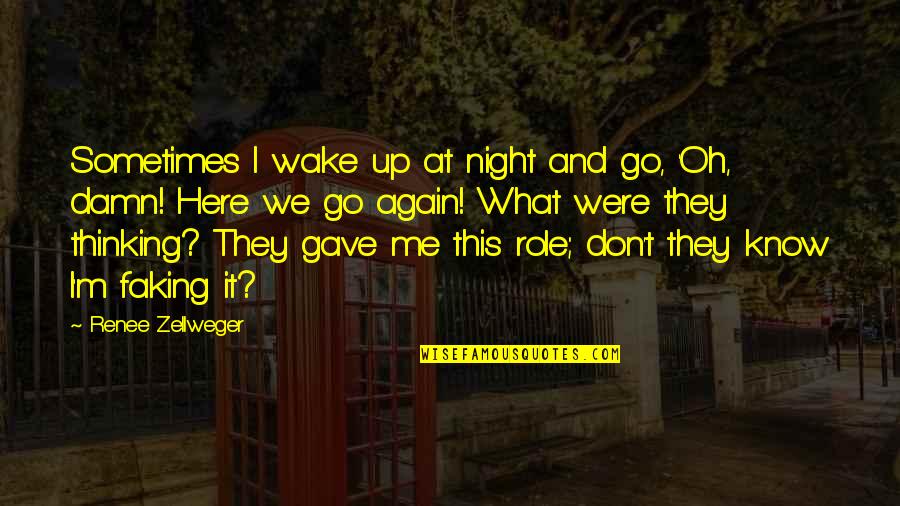 Me Again Quotes By Renee Zellweger: Sometimes I wake up at night and go, Me Again Quotes By Renee Zellweger: Sometimes I wake up at night and go,