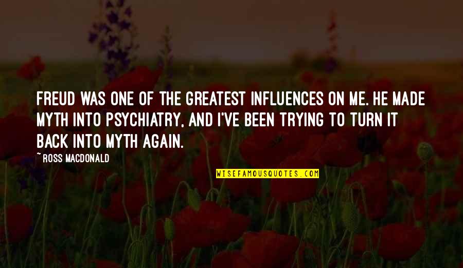 Me Again Quotes By Ross Macdonald: Freud was one of the greatest influences on Me Again Quotes By Ross Macdonald: Freud was one of the greatest influences on