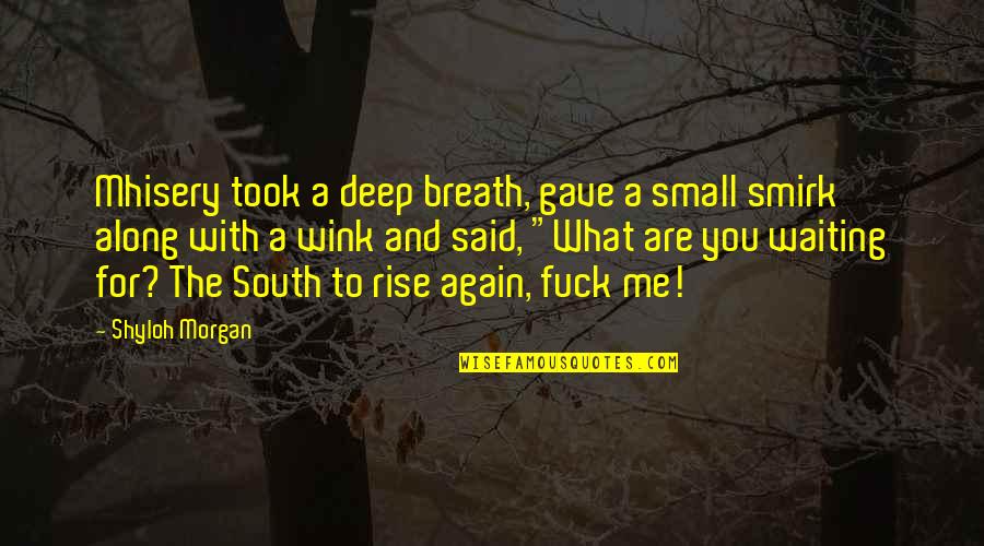 Me Again Quotes By Shyloh Morgan: Mhisery took a deep breath, gave a small Me Again Quotes By Shyloh Morgan: Mhisery took a deep breath, gave a small