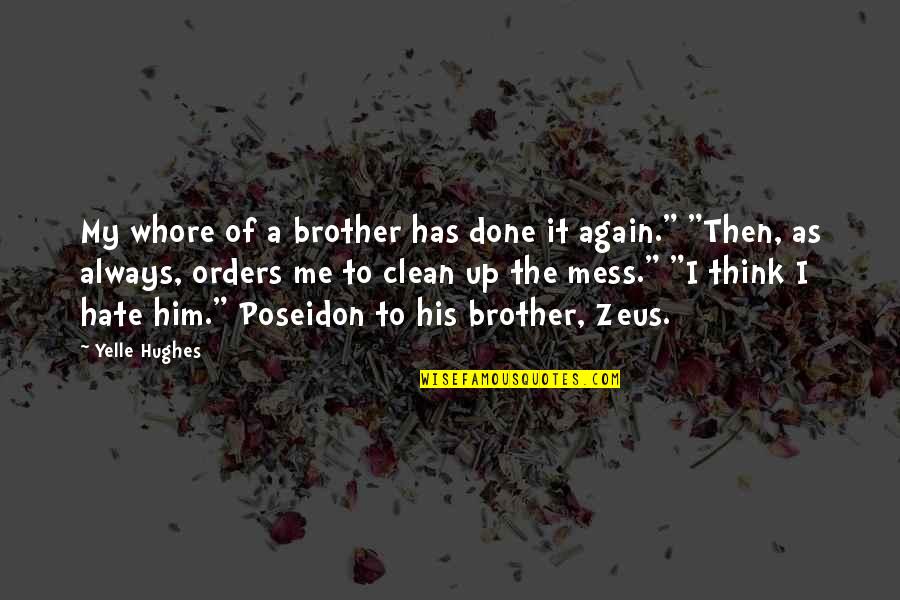 Me Again Quotes By Yelle Hughes: My whore of a brother has done it