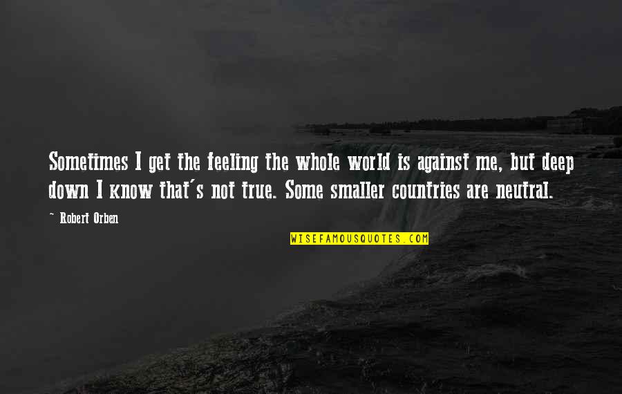 Me Against The World Quotes By Robert Orben: Sometimes I get the feeling the whole world