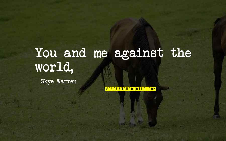 Me Against The World Quotes By Skye Warren: You and me against the world,