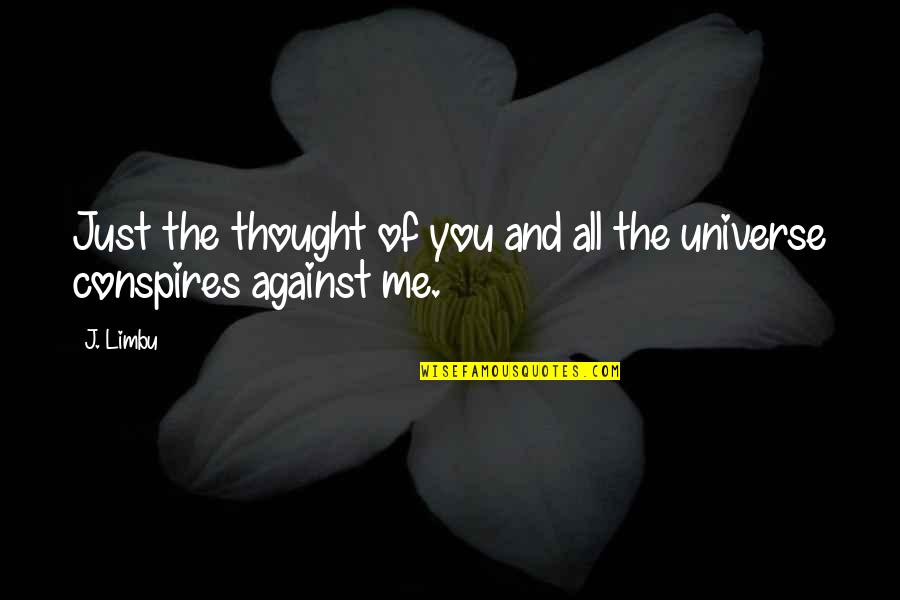 Me Against You Quotes By J. Limbu: Just the thought of you and all the